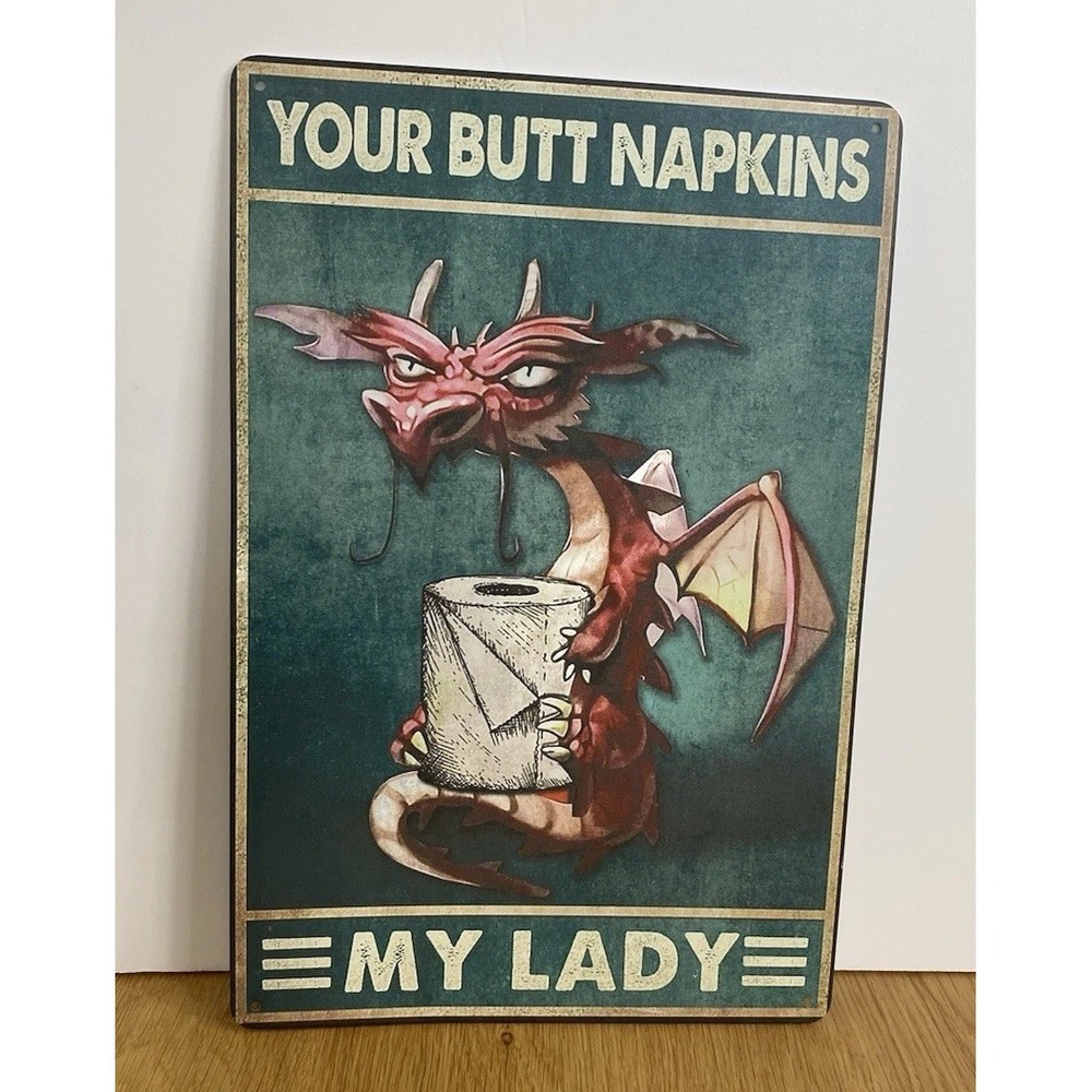 Your Butt‎ Napkins My Lady Dragon Sign Tin Metal 8x12 Rustic Bathroom Gag Gift